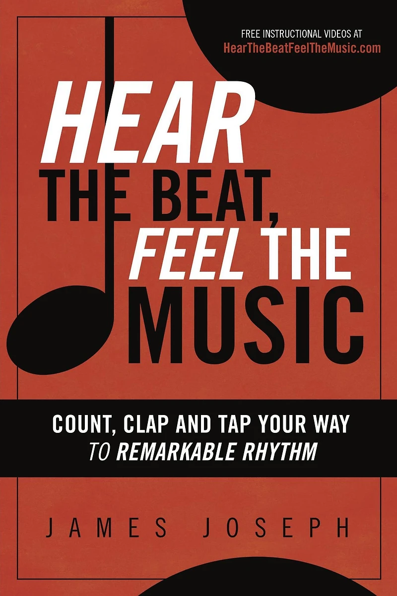 Hear the Beat, Feel Music: Count, Clap and Tap Your Way to Remarkable Rhythm
