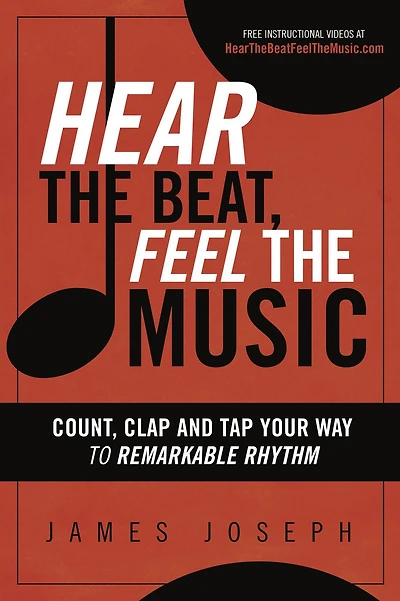 Hear the Beat, Feel Music: Count, Clap and Tap Your Way to Remarkable Rhythm