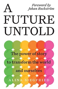 A Future Untold: the Power of Story to Transform World and Ourselves