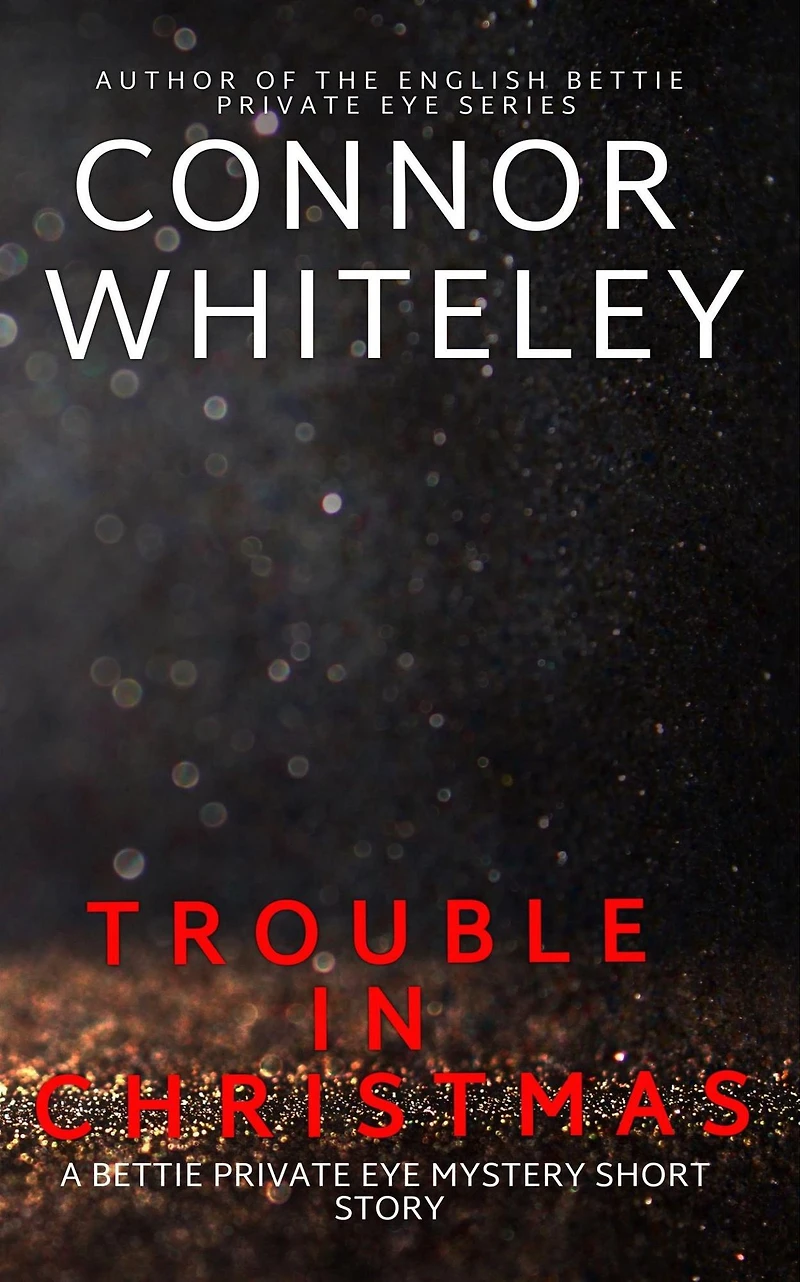 Trouble In Christmas: A Bettie Private Eye Mystery Short Story (The Bettie English Private Eye Mysteries, #2)