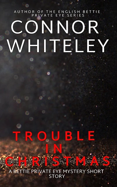 Trouble In Christmas: A Bettie Private Eye Mystery Short Story (The Bettie English Private Eye Mysteries, #2)
