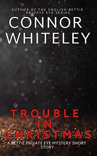 Trouble In Christmas: A Bettie Private Eye Mystery Short Story (The Bettie English Private Eye Mysteries, #2)