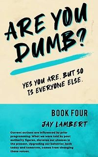 Are You Dumb? #4 (Yes You are, But so is Everyone Else)