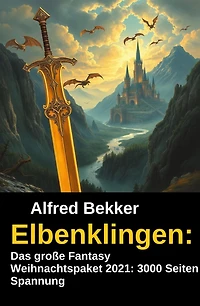Elbenklingen: Das große Fantasy Weihnachtspaket 2021: 3000 Seiten Spannung