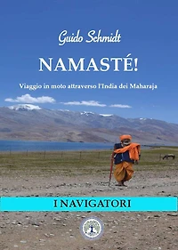 Namasté! Viaggio in moto attraverso l'India dei Maharaja (I Navigatori (narrativa contemporanea), #1)