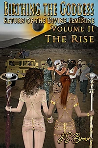 Birthing the Goddess, Return of Divine Feminine, Volume II "The Rise"