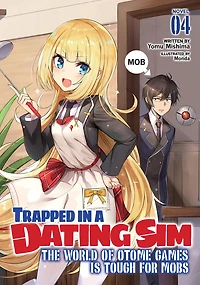 Trapped a Dating Sim: The World of Otome Games is Tough for Mobs (Light Novel) Vol. 4