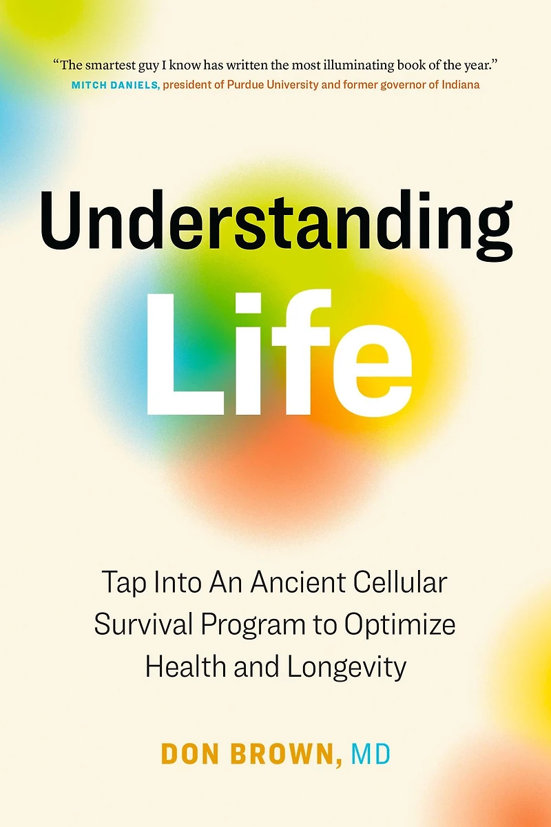 Understanding Life: Tap Into An Ancient Cellular Survival Program to Optimize Health and Longevity