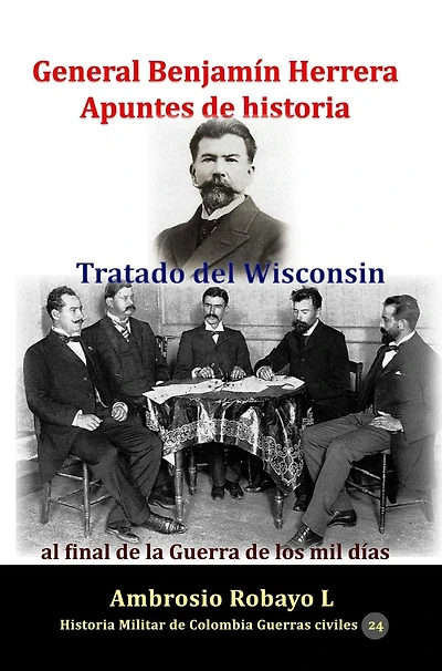 General Benjamín Herrera Apuntes de historia Tratado del Wisconsin al final la Guerra los mil días