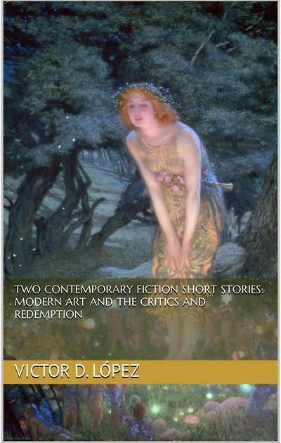 Two Contemporary Short Stories: Modern Art and the Critics and Redemption (Science Fiction snd Speculative Fiction Short Stories, #10)