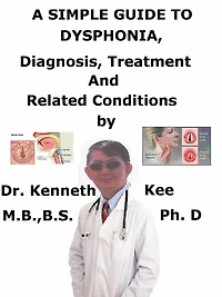 A Simple Guide to Dysphonia, Diagnosis, Treatment and Related Conditions