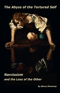 The Abyss of the Tortured Self: Narcissism and the Loss of the Other