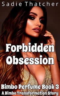 Forbidden Obsession: A Bimbo Transformation Story (Bimbo Perfume, #3)