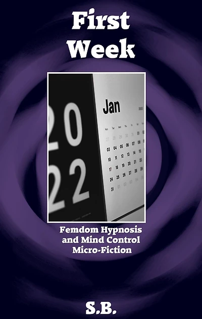 First Week (Femdom Hypnosis and Mind Control Micro-Fiction, #40)
