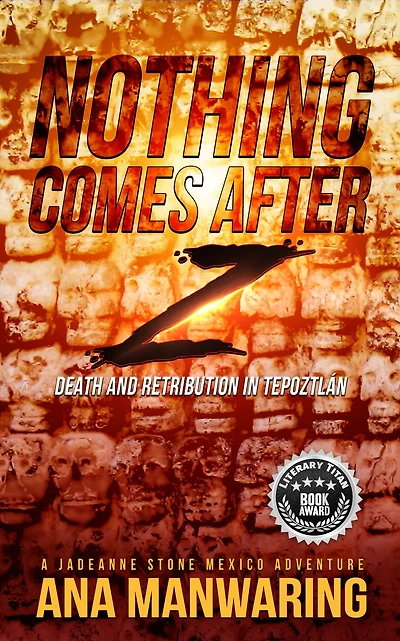 Nothing Comes After Z (A JadeAnne Stone Mexico Adventure, #3)