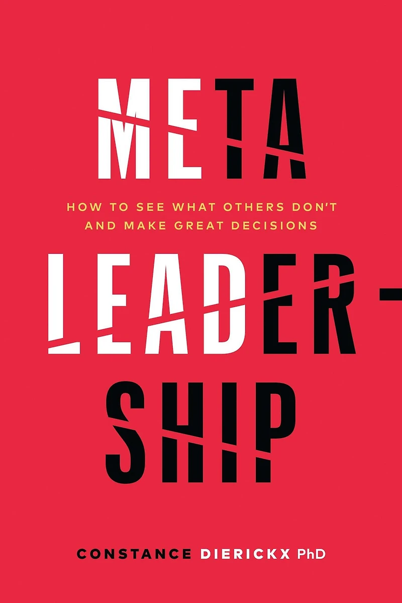 Meta-Leadership: How to See What Others Don't and Make Great Decisions