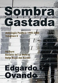 Sombra Gastada (Antología poética 1990-2000. Volumen II)