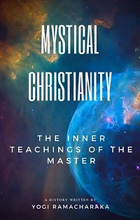 Mystical Christianity: the Inner Teachings of Master