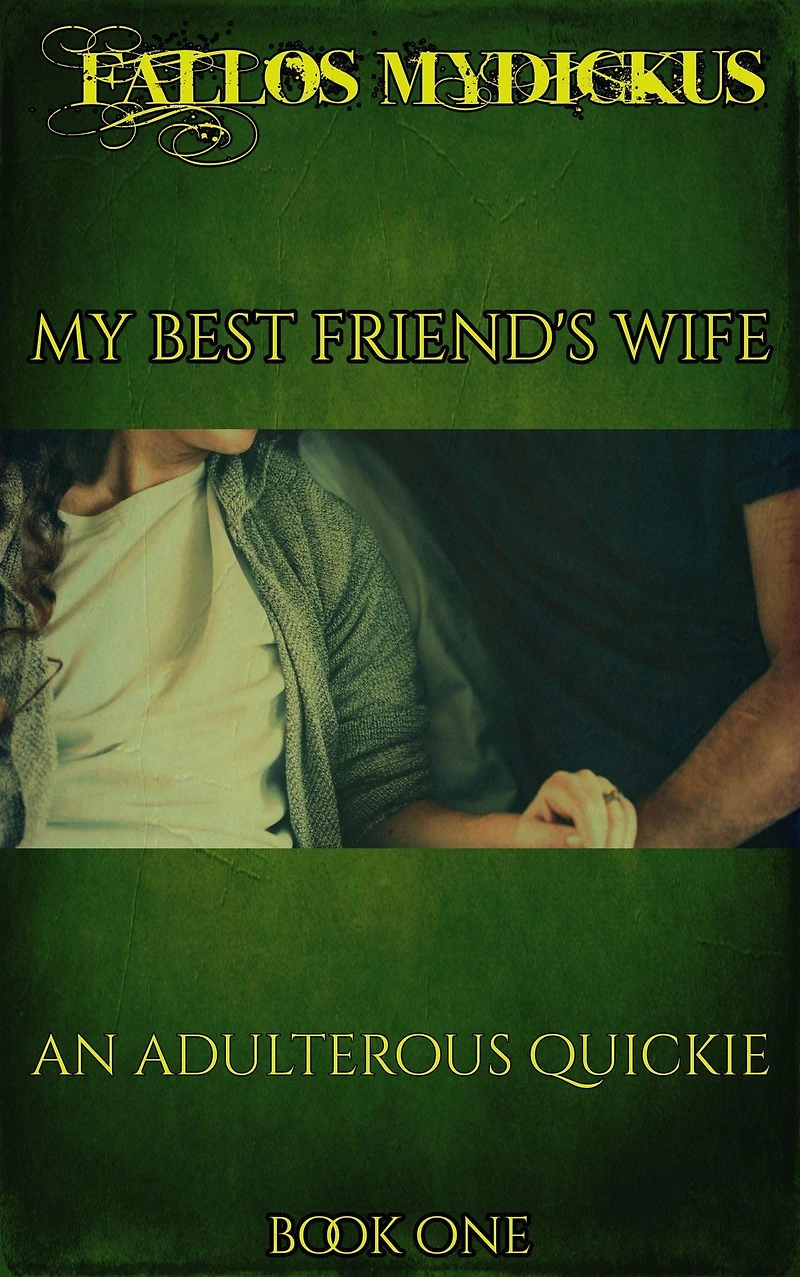 My Best Friend's Wife: An Adulterous Quickie-Book One