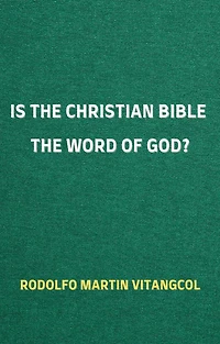 Is the Christian Bible the Word of God?