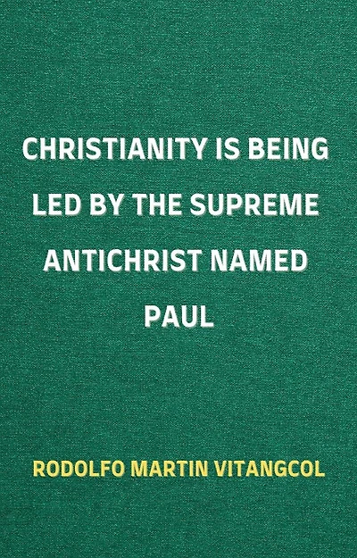 Christianity Is Being Led By the Supreme Antichrist Named Paul
