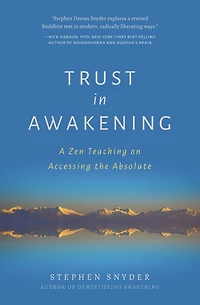 Trust Awakening: A Zen Teaching on Accessing the Absolute