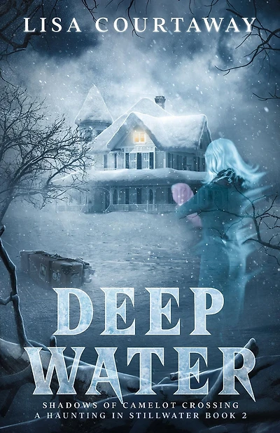 Deep Water - Shadows of Camelot Crossing, A Haunting in Stillwater Book 2