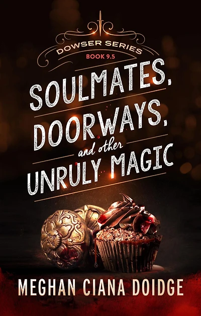 Soulmates, Doorways, and Other Unruly Magic (Dowser 9.5)