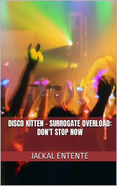 Disco Kitten - Surrogate Overload: Don't Stop Now (Short Stories, #18)