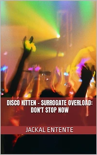 Disco Kitten - Surrogate Overload: Don't Stop Now (Short Stories, #18)