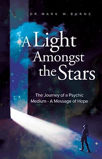 A Light Amongst the Stars: The Journey of a Psychic Medium - A Message of Hope