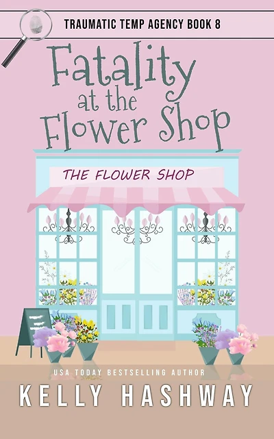 Fatality at the Flower Shop (Traumatic Temp Agency 8)