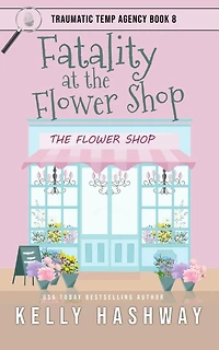 Fatality at the Flower Shop (Traumatic Temp Agency 8)