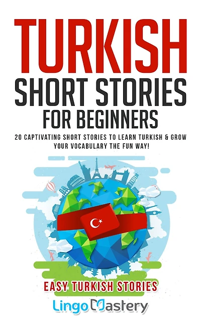 Turkish Short Stories for Beginners: 20 Captivating to Learn & Grow Your Vocabulary the Fun Way!