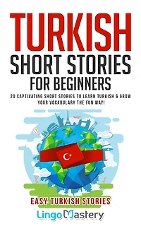 Turkish Short Stories for Beginners: 20 Captivating to Learn & Grow Your Vocabulary the Fun Way!