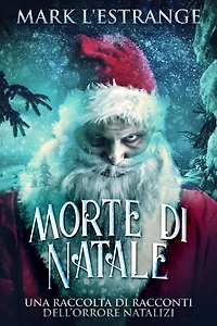 Morte di Natale: Una raccolta di racconti dell'orrore natalizi