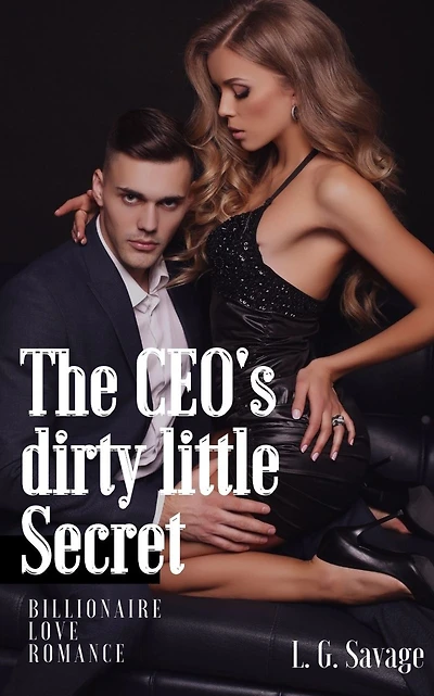 The CEO's Dirty Little Secret: A Billionaire Love Romance Story