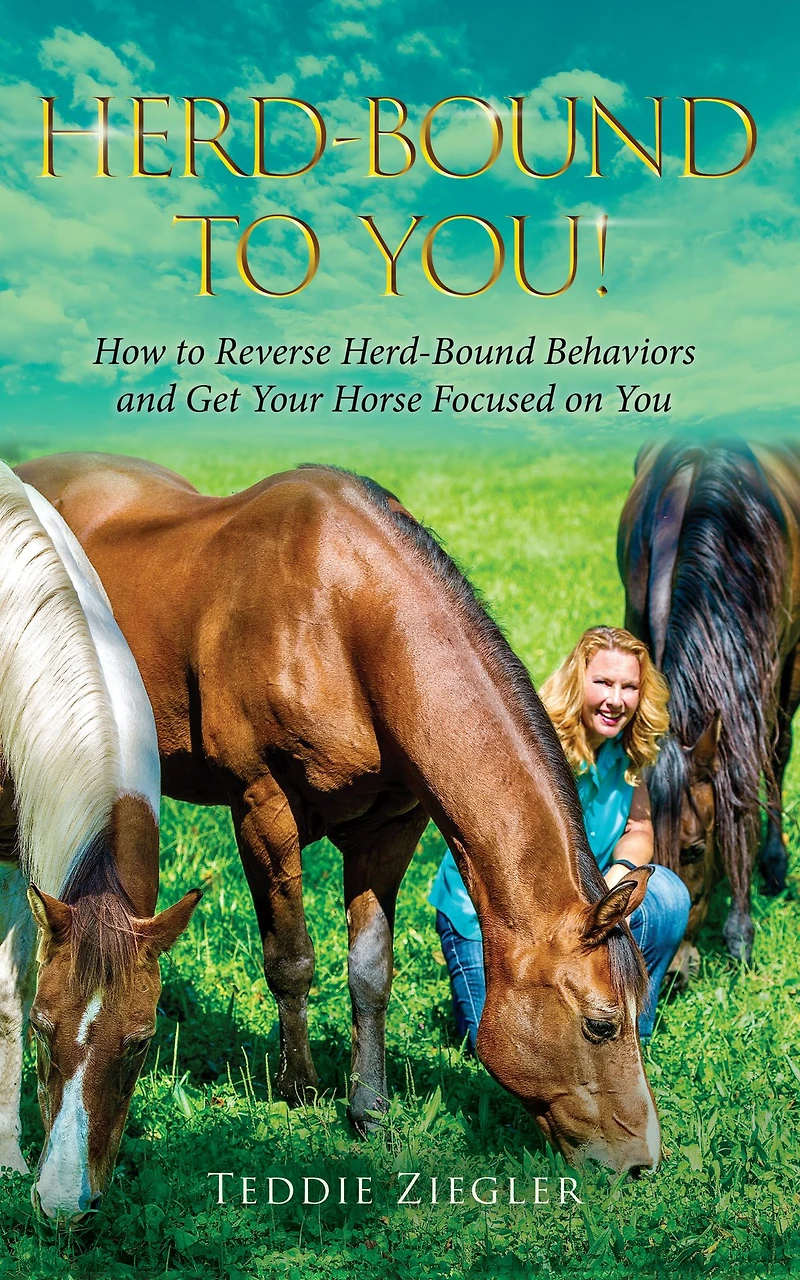 Herd-bound to You!: How Reverse Behaviors and Get Your Horse Focused on You