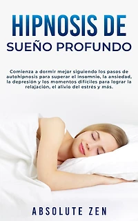Hipnosis de Sueño Profundo: Comienza a dormir mejor siguiendo los pasos autohipnosis para superar el insomnio, la ansiedad, depresión y momentos difíciles lograr relajación, alivio del estrés más.