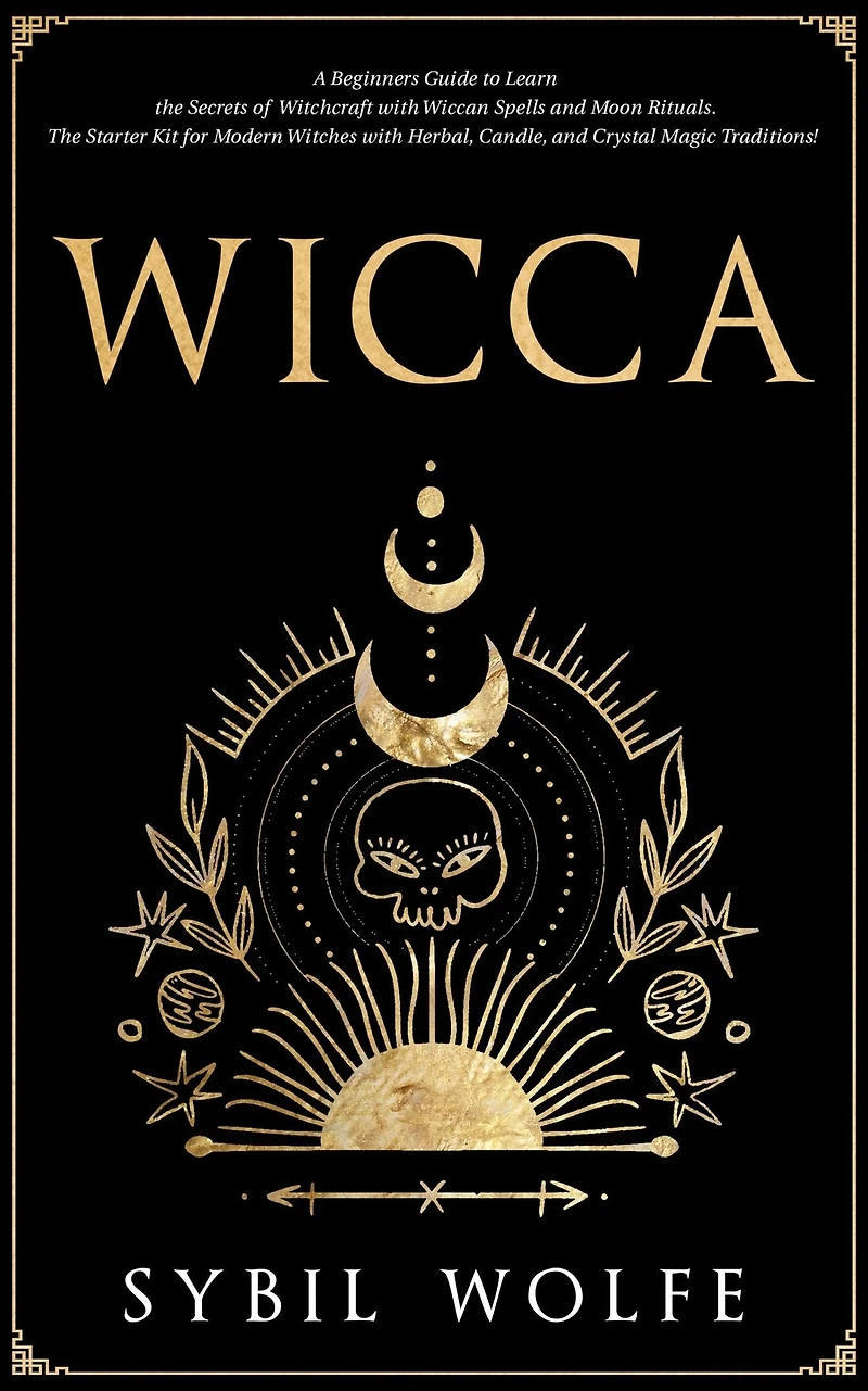 Wicca: A Beginners Guide to Learn The Secrets of Witchcraft with Wiccan Spells and Moon Rituals. Starter Kit for Modern Witches Herbal, Candle, Crystal Magic Traditions!
