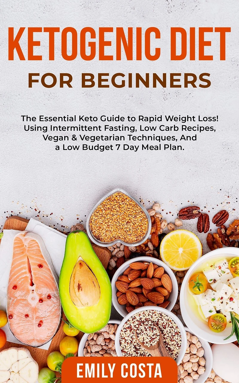 Ketogenic Diet for Beginners: The Essential Keto Guide to Rapid Weight Loss! Using Intermittent Fasting, Low Carb Recipes, Vegan & Vegetarian Techniques, And a Budget 7 Day Meal Plan.
