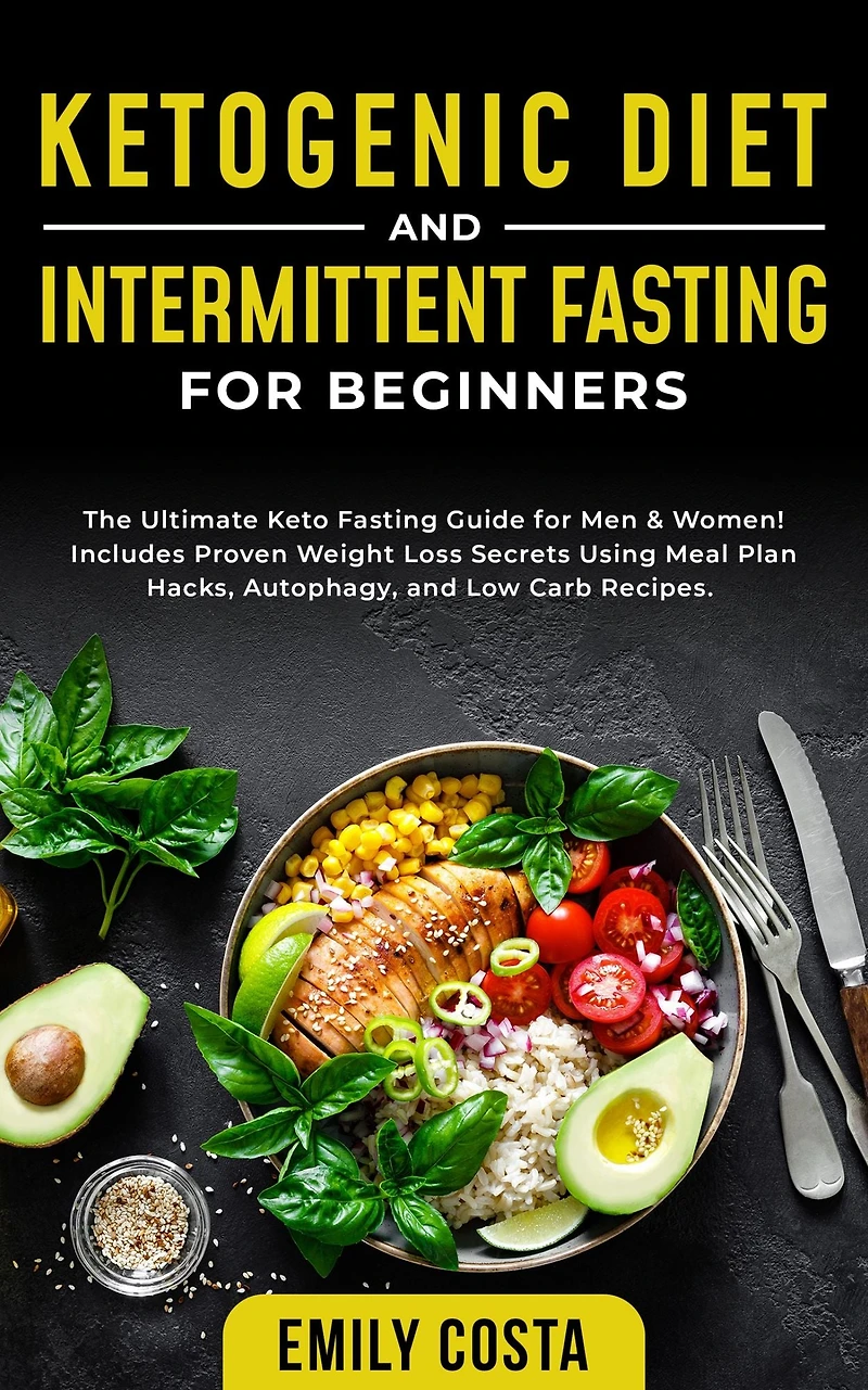 Ketogenic Diet and Intermittent Fasting for Beginners: The Ultimate Keto Guide Men & Women! Includes Proven Weight Loss Secrets Using Meal Plan Hacks, Autophagy, Low Carb Recipes.