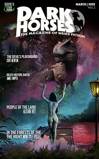 Dark Horses: The Magazine of Weird Fiction March, 2022 No. 2 (Dark Horses Magazine, #2)