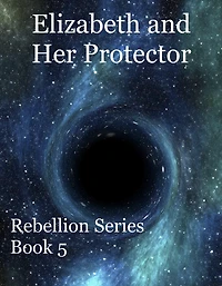Elizabeth and Her Protector (Rebellion, #5)