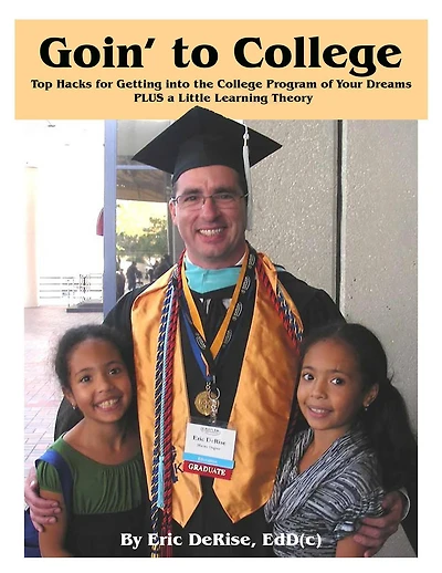 Goin' to College: Top Hacks for Getting into the College Program of Your Dreams PLUS a Little Learning Theory