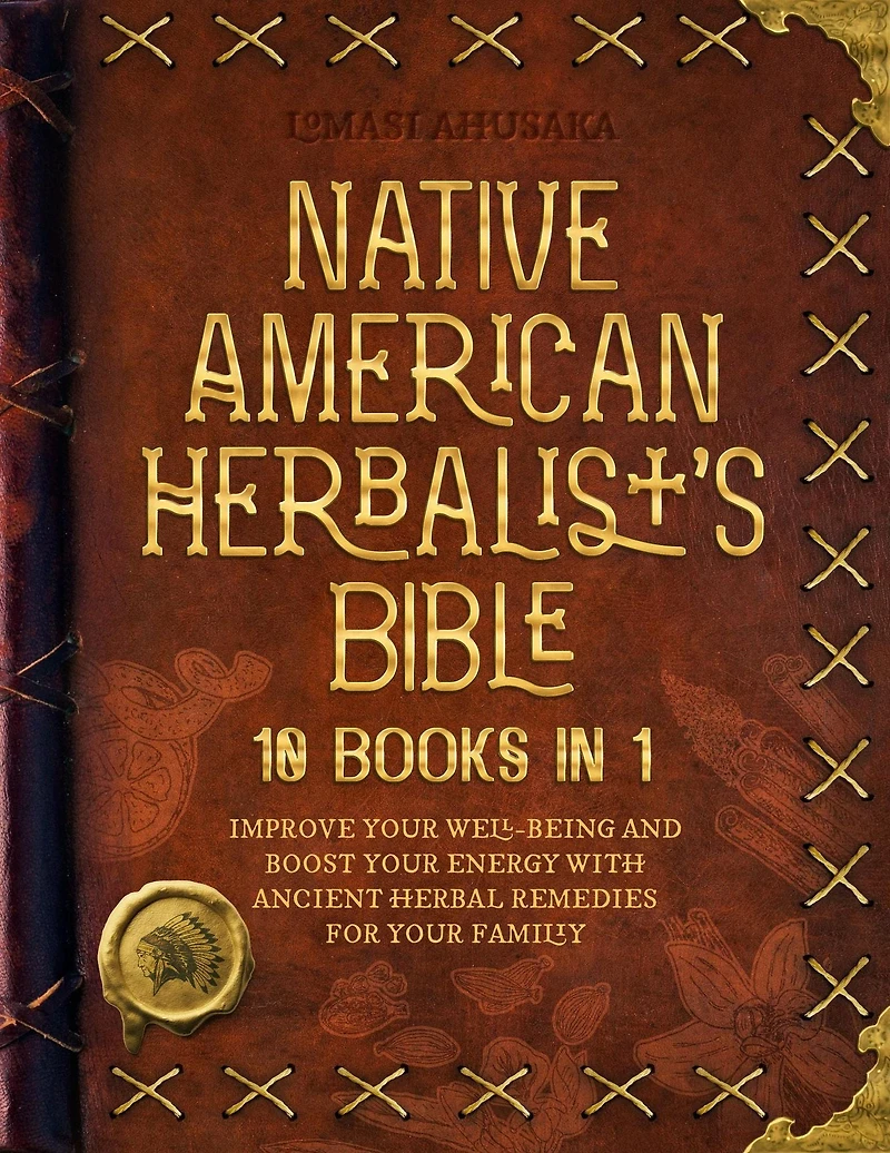 Native American Herbalist's Bible - 10 Books in 1: Create Your Green Paradise of Medicinal Plants and Herbal Remedies to Unleash Your Vitality (Herbal Apotecary Collection)