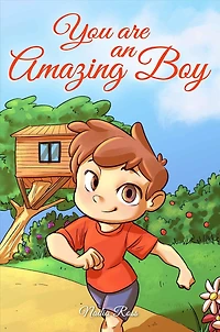 You are an Amazing Boy: A Collection of Inspiring Stories about Courage, Friendship, Inner Strength and Self-Confidence (MOTIVATIONAL BOOKS FOR KIDS, #4)