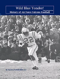 Wild Blue Yonder! History of Air Force Falcons Football (College Patriot Series, #3)
