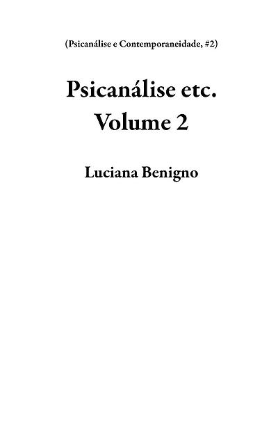 Psicanálise etc. Volume 2 (Psicanálise e Contemporaneidade, #2)