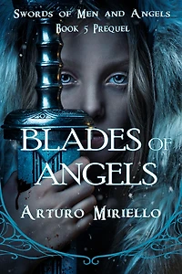 Blades Of Angels (Swords of Men and Angels, #5)